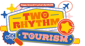 Happy Around! Lyrical Lily合同LIVE TWO RHYTHM TOURISM logo.png