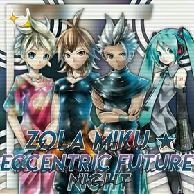 ZolaMiku Eccentric Future Night.jpg